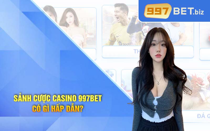 Sảnh cược casino 997Bet có gì hấp dẫn?