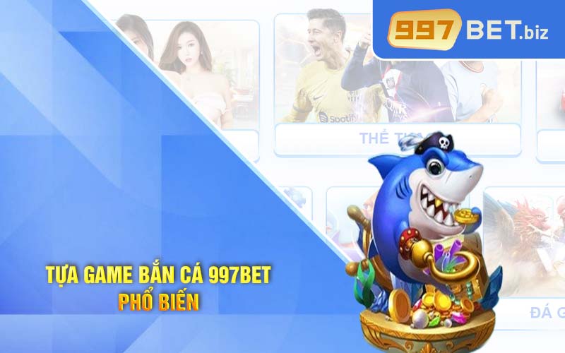 Tựa game bắn cá 997Bet phổ biến 